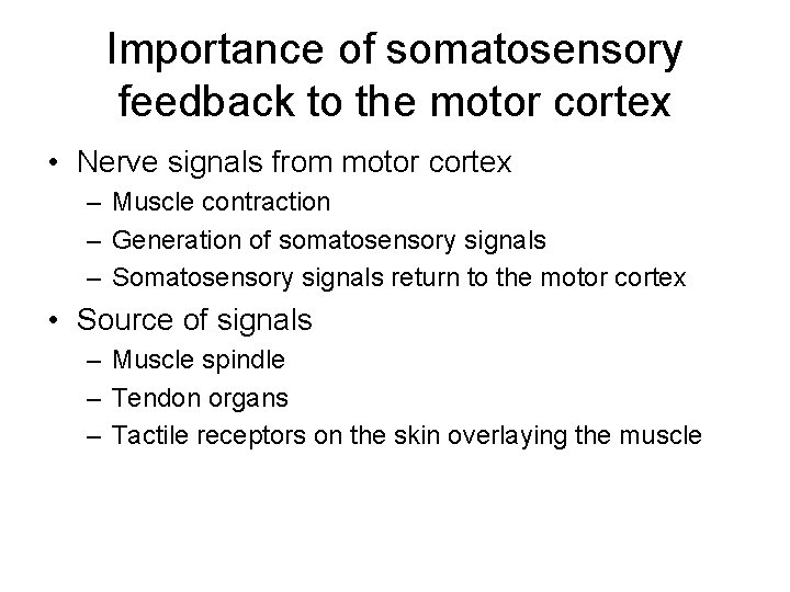 Importance of somatosensory feedback to the motor cortex • Nerve signals from motor cortex