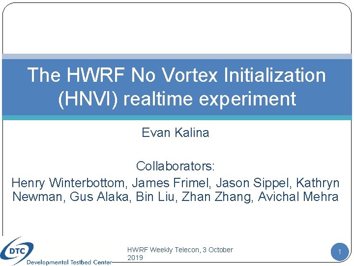 The HWRF No Vortex Initialization (HNVI) realtime experiment Evan Kalina Collaborators: Henry Winterbottom, James