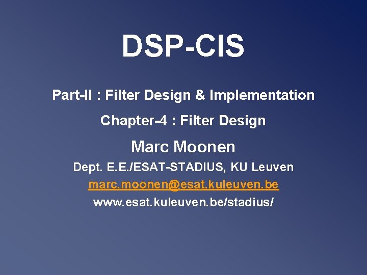 DSP-CIS Part-II : Filter Design & Implementation Chapter-4 : Filter Design Marc Moonen Dept.