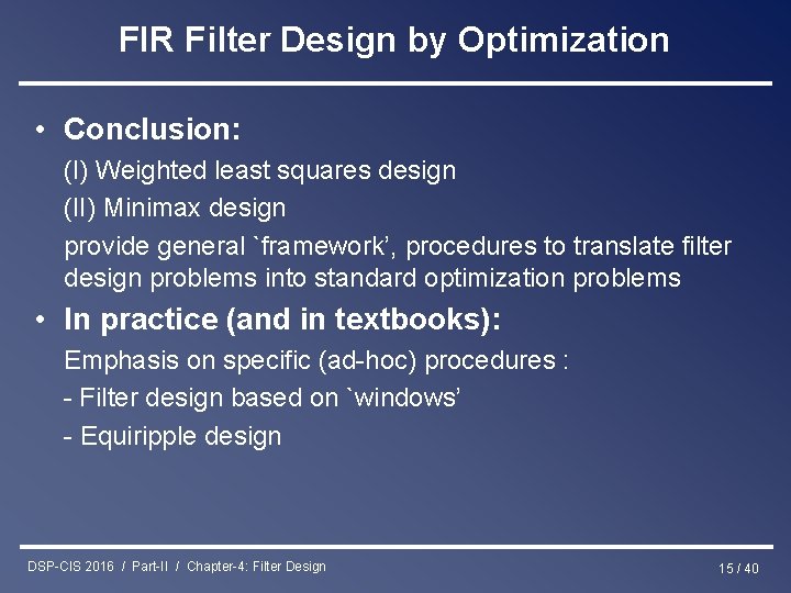 FIR Filter Design by Optimization • Conclusion: (I) Weighted least squares design (II) Minimax
