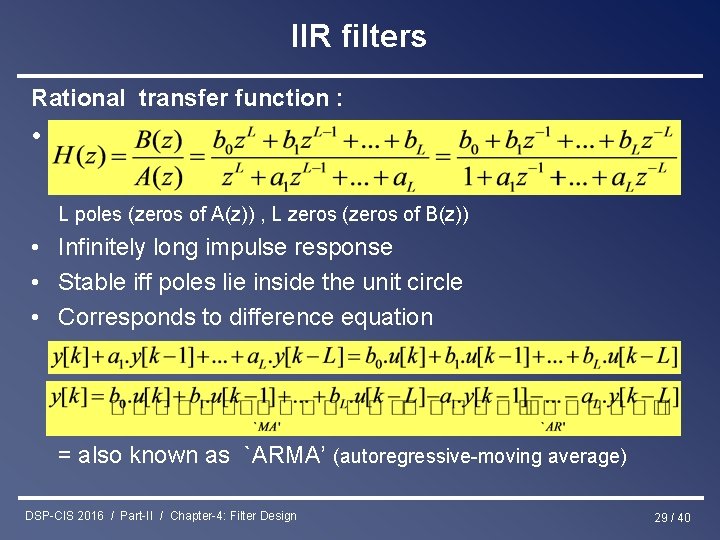 IIR filters Rational transfer function : • L poles (zeros of A(z)) , L