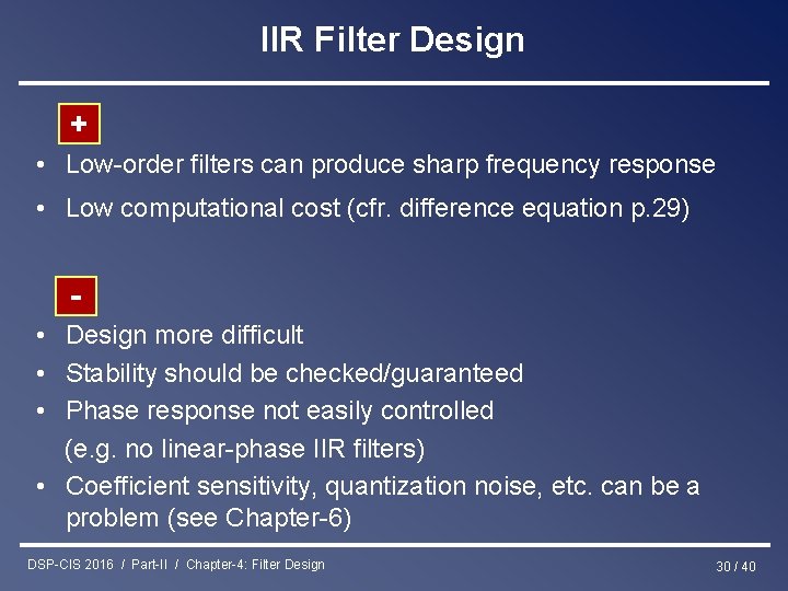 IIR Filter Design + • Low-order filters can produce sharp frequency response • Low