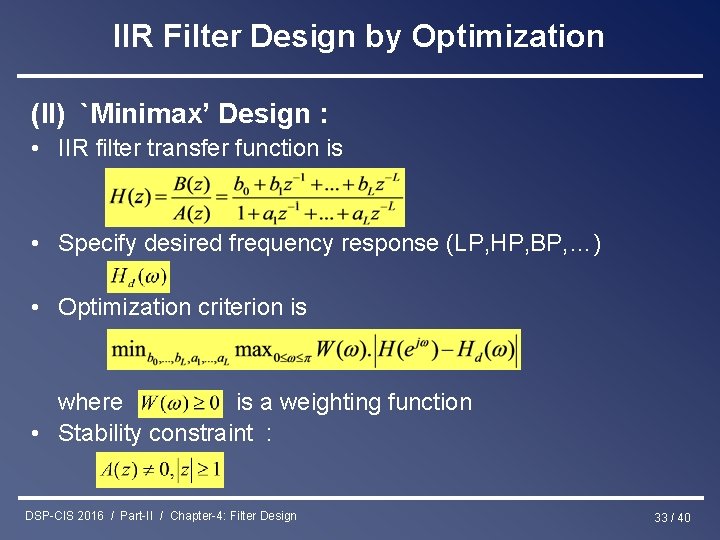 IIR Filter Design by Optimization (II) `Minimax’ Design : • IIR filter transfer function