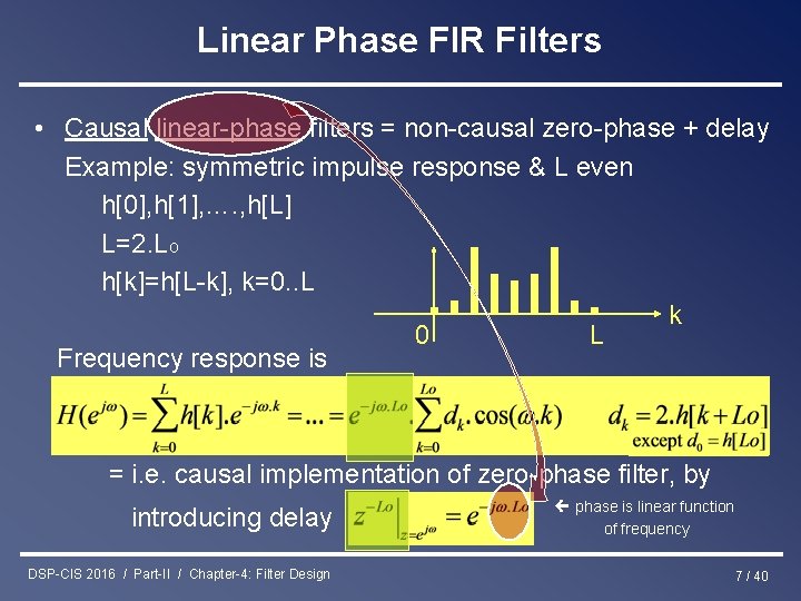Linear Phase FIR Filters • Causal linear-phase filters = non-causal zero-phase + delay Example: