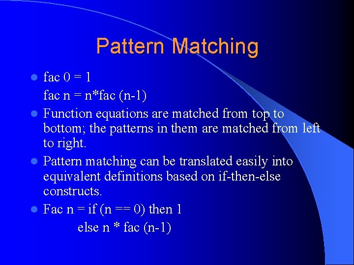 Pattern Matching fac 0 = 1 fac n = n*fac (n-1) l Function equations Pattern Matching fac 0 = 1 fac n = n*fac (n-1) l Function equations