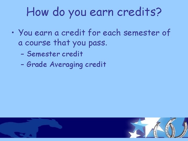 How do you earn credits? • You earn a credit for each semester of