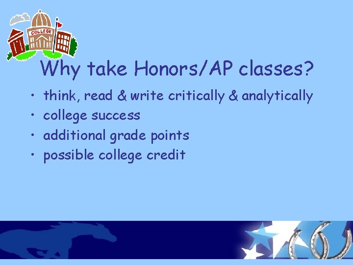 Why take Honors/AP classes? • • think, read & write critically & analytically college