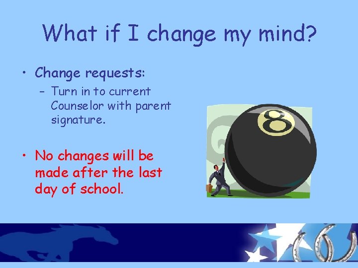 What if I change my mind? • Change requests: – Turn in to current