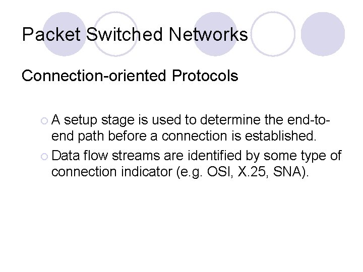 Packet Switched Networks Connection-oriented Protocols ¡A setup stage is used to determine the end-toend