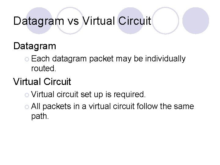 Datagram vs Virtual Circuit Datagram ¡ Each datagram packet may be individually routed. Virtual