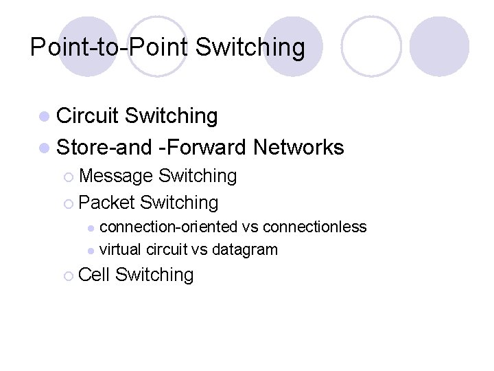 Point-to-Point Switching l Circuit Switching l Store-and -Forward Networks ¡ Message Switching ¡ Packet