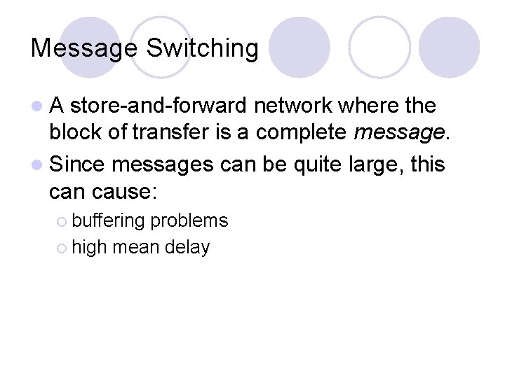 Message Switching l. A store-and-forward network where the block of transfer is a complete