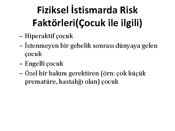 Fiziksel İstismarda Risk Faktörleri(Çocuk ile ilgili) – Hiperaktif çocuk – İstenmeyen bir gebelik sonrası