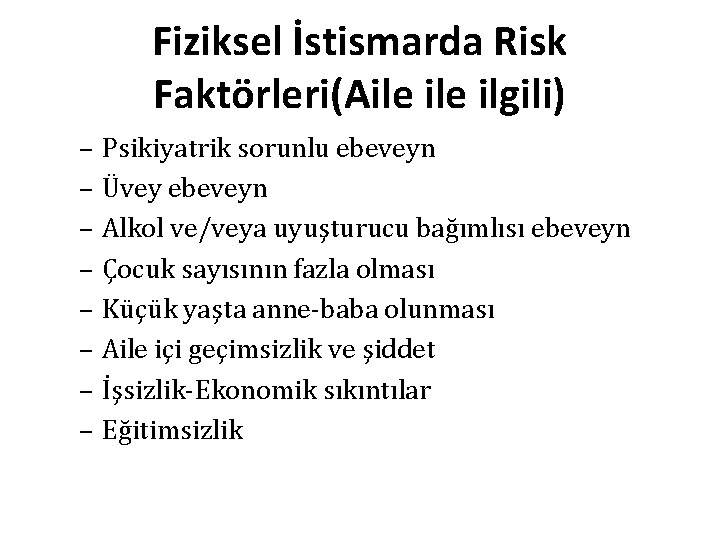 Fiziksel İstismarda Risk Faktörleri(Aile ilgili) – Psikiyatrik sorunlu ebeveyn – Üvey ebeveyn – Alkol