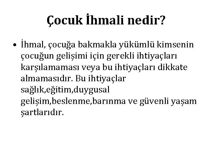 Çocuk İhmali nedir? • İhmal, çocuğa bakmakla yükümlü kimsenin çocuğun gelişimi için gerekli ihtiyaçları