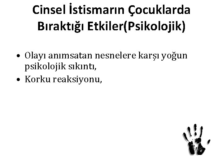 Cinsel İstismarın Çocuklarda Bıraktığı Etkiler(Psikolojik) • Olayı anımsatan nesnelere karşı yoğun psikolojik sıkıntı, •