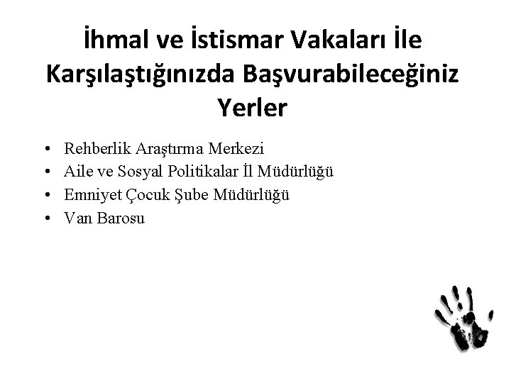 İhmal ve İstismar Vakaları İle Karşılaştığınızda Başvurabileceğiniz Yerler • • Rehberlik Araştırma Merkezi Aile