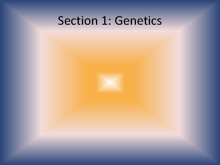 Section 1: Genetics 