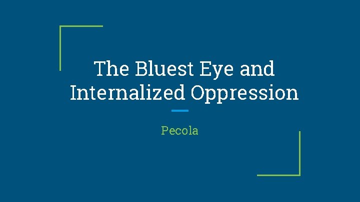 The Bluest Eye and Internalized Oppression Pecola 