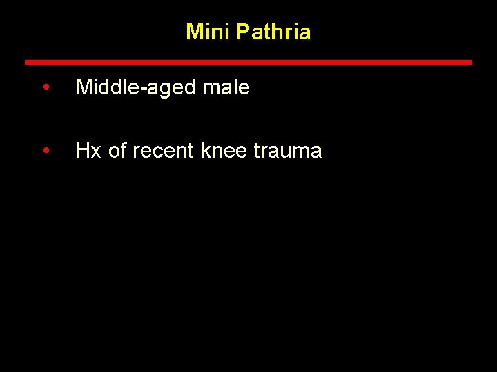 Mini Pathria • Middle-aged male • Hx of recent knee trauma Mini Pathria • Middle-aged male • Hx of recent knee trauma