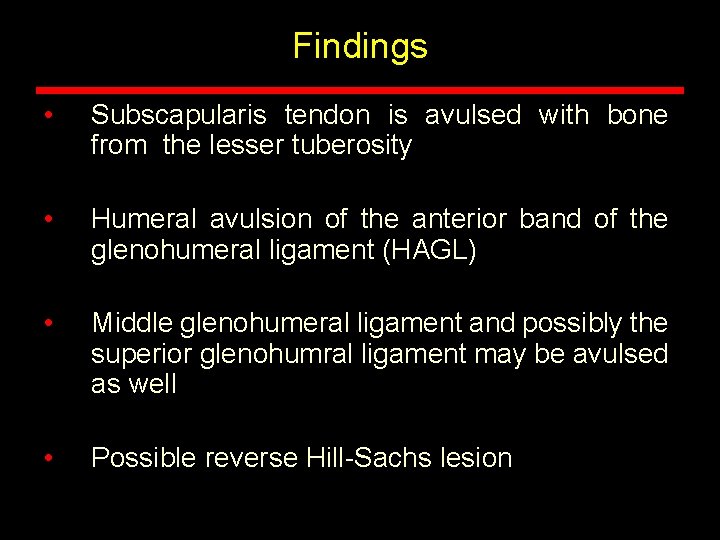 Findings • Subscapularis tendon is avulsed with bone from the lesser tuberosity • Humeral Findings • Subscapularis tendon is avulsed with bone from the lesser tuberosity • Humeral