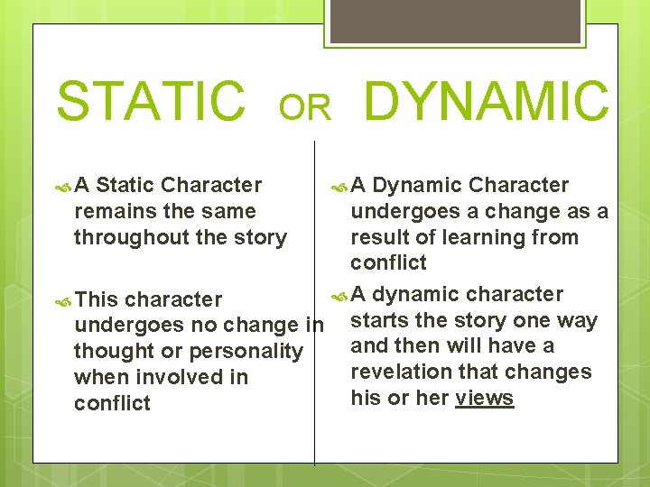 STATIC A OR Static Character remains the same throughout the story DYNAMIC A Dynamic