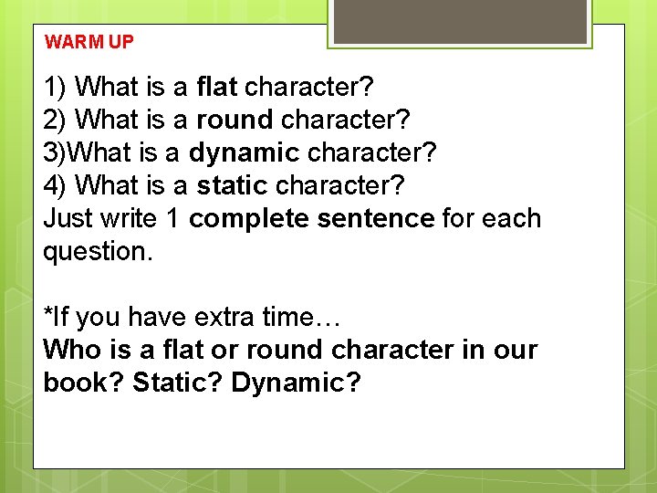 WARM UP 1) What is a flat character? 2) What is a round character?
