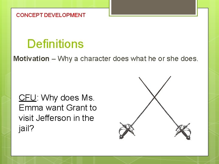 CONCEPT DEVELOPMENT Definitions Motivation – Why a character does what he or she does.