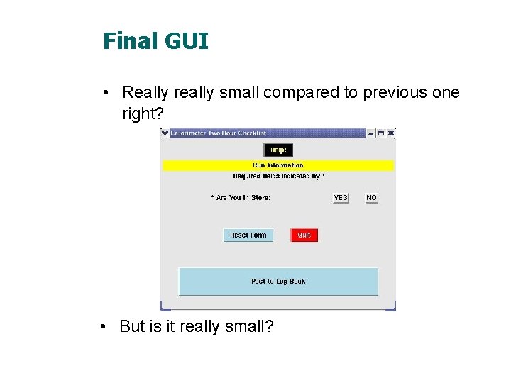 Final GUI • Really really small compared to previous one right? • But is