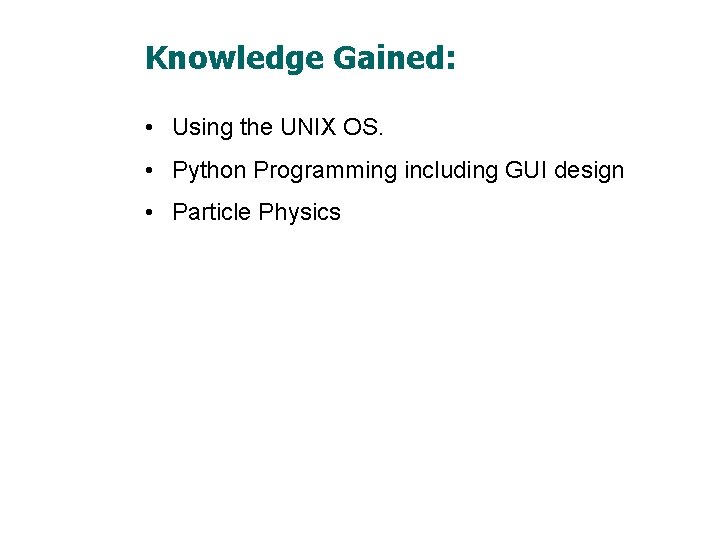 Knowledge Gained: • Using the UNIX OS. • Python Programming including GUI design •