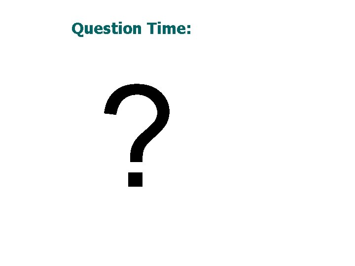 Question Time: ? 