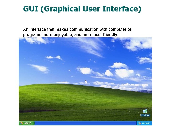 GUI (Graphical User Interface) An interface that makes communication with computer or programs more