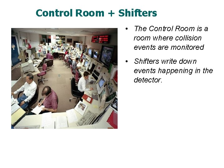 Control Room + Shifters • The Control Room is a room where collision events