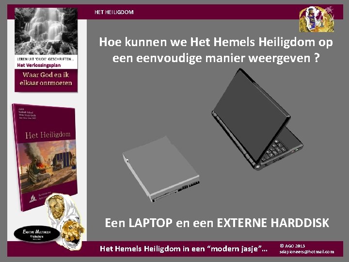 HET HEILIGDOM Hoe kunnen we Het Hemels Heiligdom op eenvoudige manier weergeven ? Een