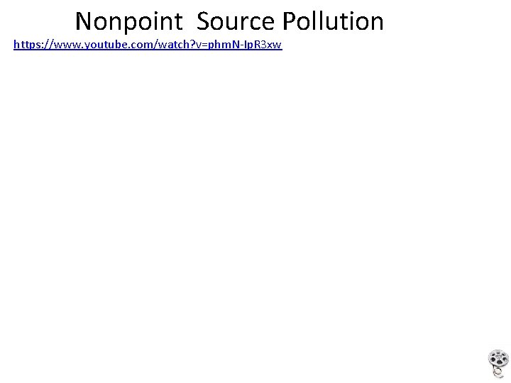 Nonpoint Source Pollution https: //www. youtube. com/watch? v=phm. N-Ip. R 3 xw 