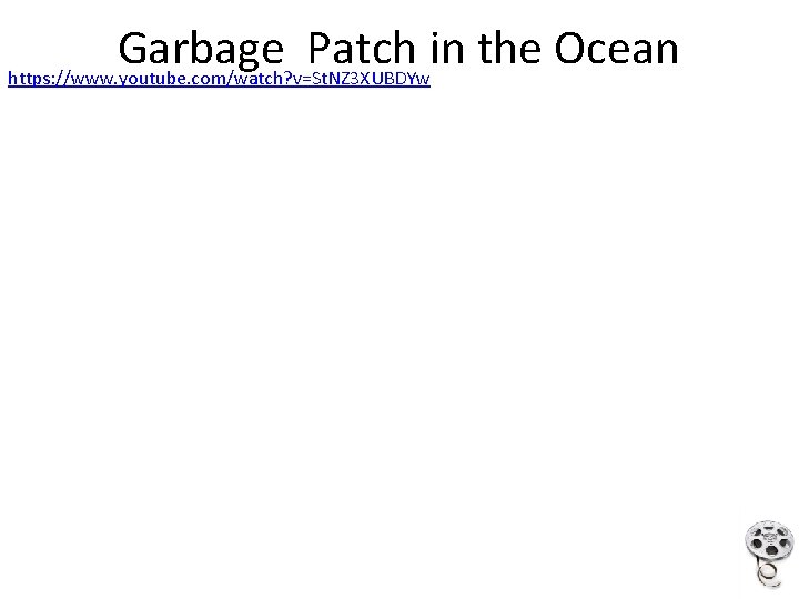 Garbage Patch in the Ocean https: //www. youtube. com/watch? v=St. NZ 3 XUBDYw 