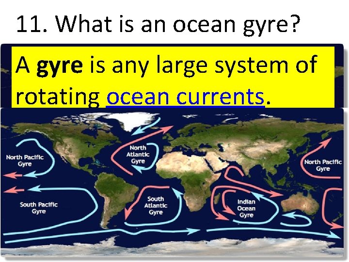 11. What is an ocean gyre? A gyre is any large system of rotating