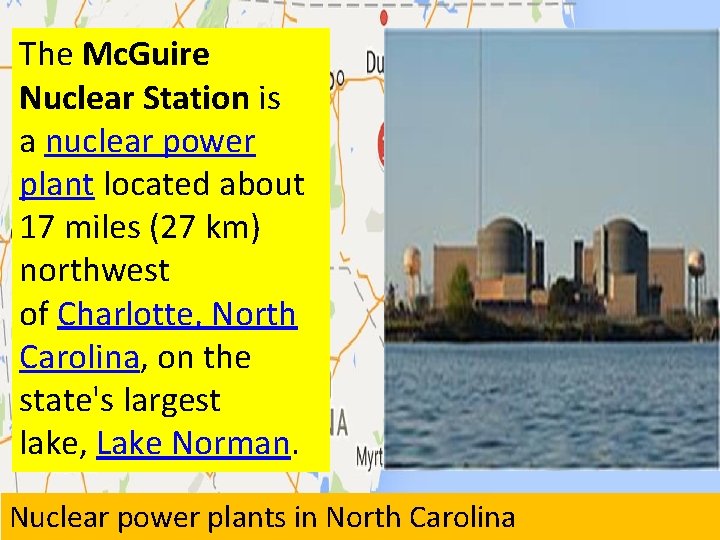 The Mc. Guire Nuclear Station is a nuclear power plant located about 17 miles