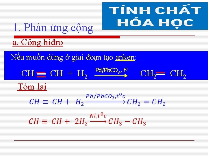 1. Phản ứng cộng a. Cộng hiđro Nếu muốn dừng ở giai đoạn tạo