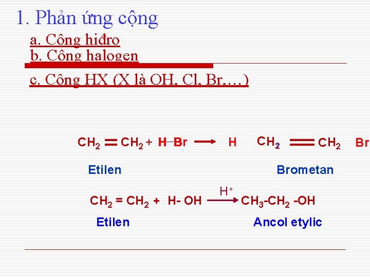 1. Phản ứng cộng a. Cộng hiđro b. Cộng halogen c. Cộng HX (X