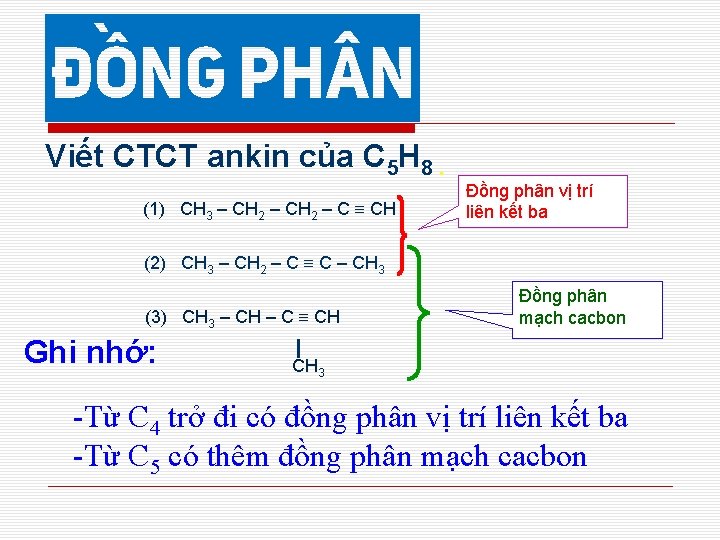 Viết CTCT ankin của C 5 H 8. (1) CH 3 – CH 2