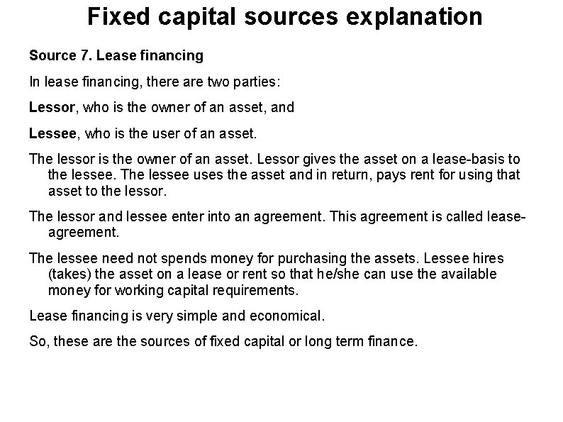 Fixed capital sources explanation Source 7. Lease financing In lease financing, there are two