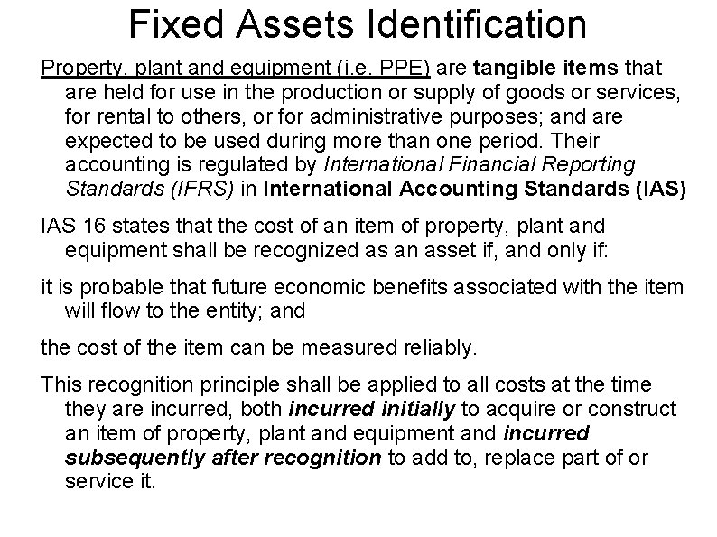 Fixed Assets Identification Property, plant and equipment (i. e. PPE) are tangible items that