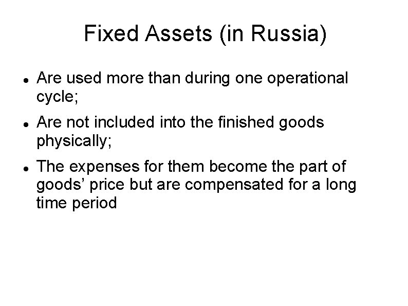 Fixed Assets (in Russia) Are used more than during one operational cycle; Are not