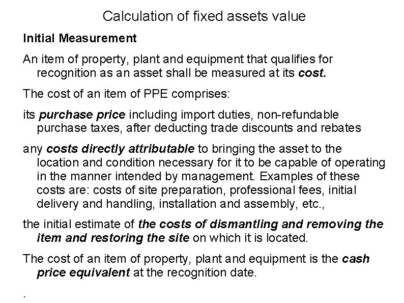 Calculation of fixed assets value Initial Measurement An item of property, plant and equipment
