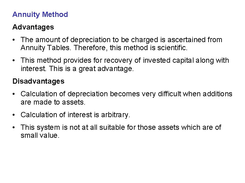 Annuity Method Advantages • The amount of depreciation to be charged is ascertained from