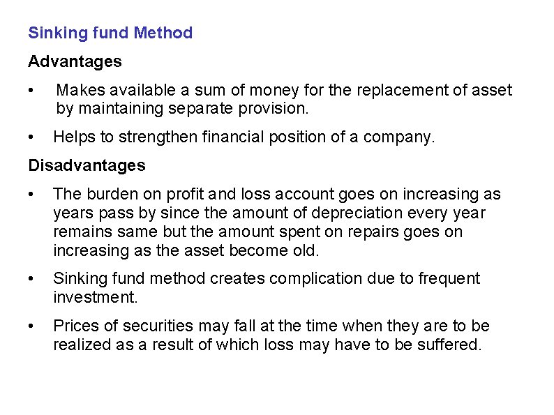 Sinking fund Method Advantages • Makes available a sum of money for the replacement