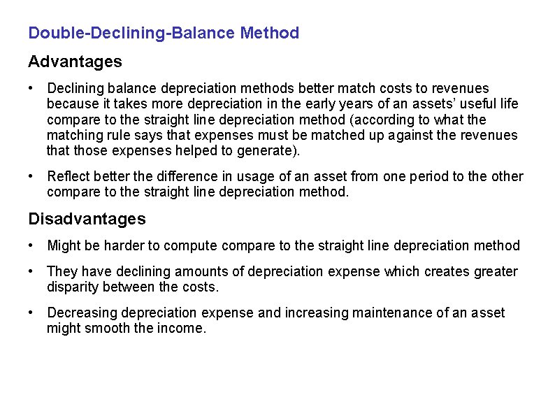 Double-Declining-Balance Method Advantages • Declining balance depreciation methods better match costs to revenues because