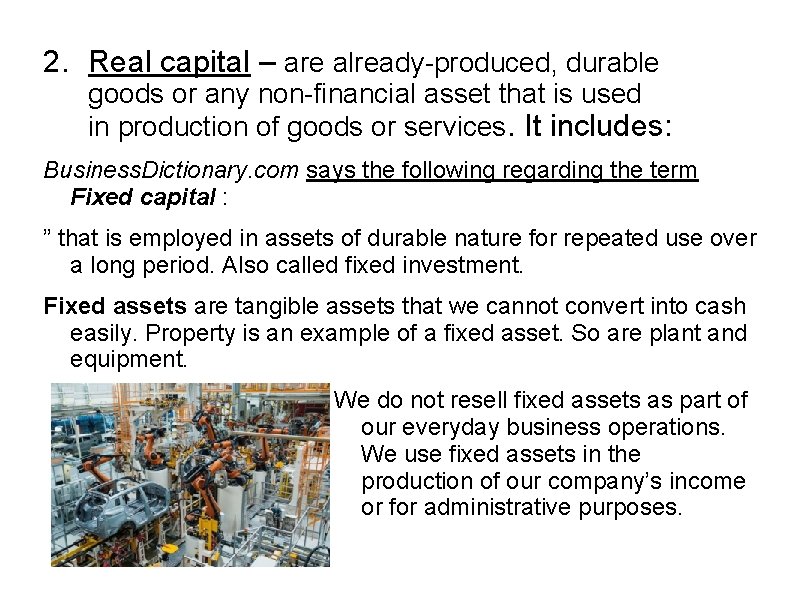 2. Real capital – are already-produced, durable goods or any non-financial asset that is