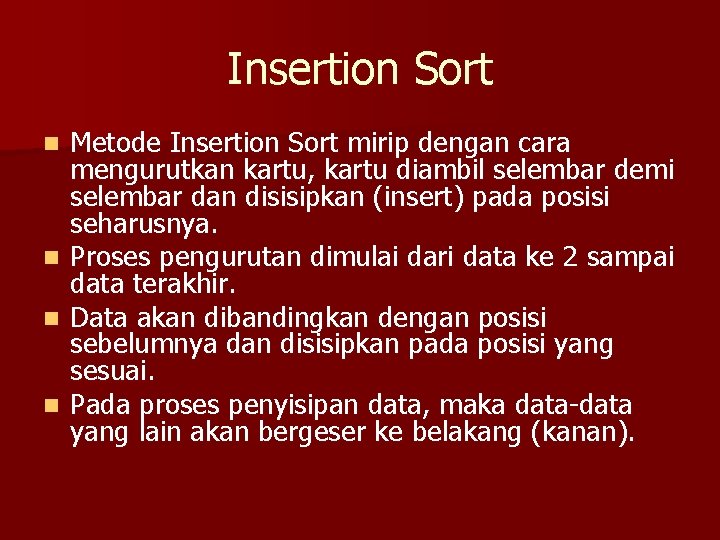 Insertion Sort Metode Insertion Sort mirip dengan cara mengurutkan kartu, kartu diambil selembar demi